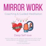 Mirror Work Coaching & Guided Meditaiton - Deep Self-love heal your deep wounds, radical joy happiness from within, simple healing method, cure depression, post trauma remedy, inner transformation, Think and Bloom