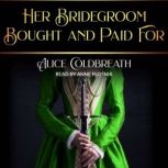 Her Bridegroom Bought and Paid For, Alice Coldbreath