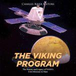 Viking Program, The: The History and Legacy of NASA's First Missions to Mars, Charles River Editors