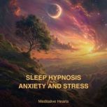 Sleep Hypnosis for Anxiety and Stress..., Meditative Hearts