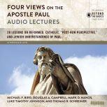 Four Views on the Apostle Paul: Audio Lectures 18 Lessons on Reformed, Catholic, 'Post-New Perspective,' and Jewish Understandings of Paul, Michael F. Bird
