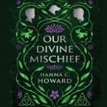 Our Divine Mischief, Hanna  Howard