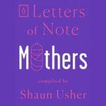 Letters of Note: Mothers, Shaun Usher