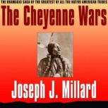 The Cheyenne Wars, Joseph J. Millard