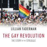 The Gay Revolution The Story of the Struggle, Lillian Faderman