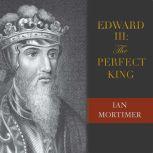 Edward III The Perfect King, Ian Mortimer