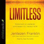 Limitless Your Past is a Memory. God Makes All Things New, Jentezen Franklin