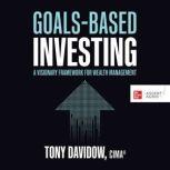 Goals-Based Investing A Visionary Framework for Wealth Management, Tony Davidow