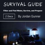 Survival Guide Filter and Find Water, Survive, and Prepare, Jordan Gunner