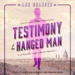 The Testimony of the Hanged Man A Victorian London Murder Mystery, Ann Granger