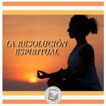 LA RESOLUCION ESPIRITUAL, LIBROTEKA