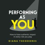 Performing as you, Diana Theodores