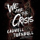 We Are the Crisis, Cadwell Turnbull