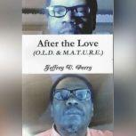 After the Love (O.L.D. & M.A.T.U.R.E.) (Obedience, Love, and Devotion) and  (Make attempts Toward Useful and Reasonable End), Jeffrey V. Perry