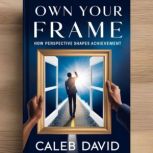 Own Your Frame, Caleb David