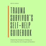 Trauma Survivors SelfHelp Guidebook..., Brian Gibson