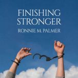 Finishing Stronger, Ronnie M. Palmer