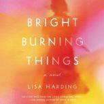 Bright Burning Things, Lisa Harding