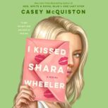 I Kissed Shara Wheeler A Novel, Casey McQuiston