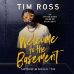 Welcome to the Basement, Tim Ross