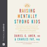 Raising Mentally Strong Kids, Daniel G. Amen