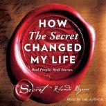 How The Secret Changed My Life Real People. Real Stories., Rhonda Byrne