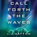 Call Forth the Waves, L.J. Hatton