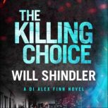 The Killing Choice Sunday Times Crime Book of the Month ‘Riveting', Will Shindler