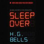 Sleep Over An Oral History of the Apocalypse, H. G. Bells