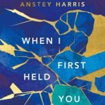 When I First Held You, Anstey Harris