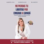 No pierdas tu libertad por emigrar a ..., Dr. Angelica Mercedes Gonzalez