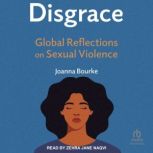 Disgrace Global Reflections on Sexual Violence, Joanna Bourke