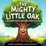 The Mighty Little Oak. A Relaxing Sho..., Elena Chapman