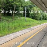 She drew me on the train, Louise Usher