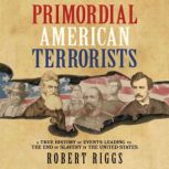 Primordial American Terrorists, Robert Riggs