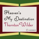 Heavens My Destination, Thornton Wilder