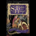 The Adventures of Sir Balin the Ill-Fated The Knights' Tales Book 4, Gerald Morris