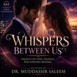 Whispers Between Us Secrets of Love,..., Dr. Muddassir Saleem