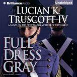 Full Dress Gray, Lucian K. Truscott IV
