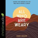 All Who Are Weary, Emmy Kegler