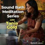 Sound Bath Meditation Series, Tania Gold