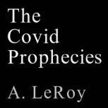 The Covid Prophecies, A. LeRoy