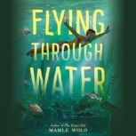 Flying Through Water, Mamle Wolo