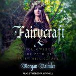 Fairycraft Following The Path Of Fairy Witchcraft, Morgan Daimler