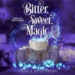 Bitter, Sweet, Magic, Jessica Rosenberg