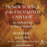 The New Science of the Enchanted Univ..., Marshall Sahlins