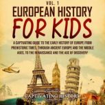 European History for Kids Vol. 1 A C..., Captivating History