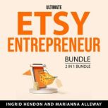 Ultimate Etsy Entrepreneur Bundle, 2 ..., Ingrid Hendon