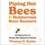 Piping Hot Bees and Boisterous BuzzR..., Thomas D. Seeley