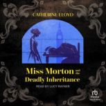 Miss Morton and the Deadly Inheritanc..., Catherine Lloyd